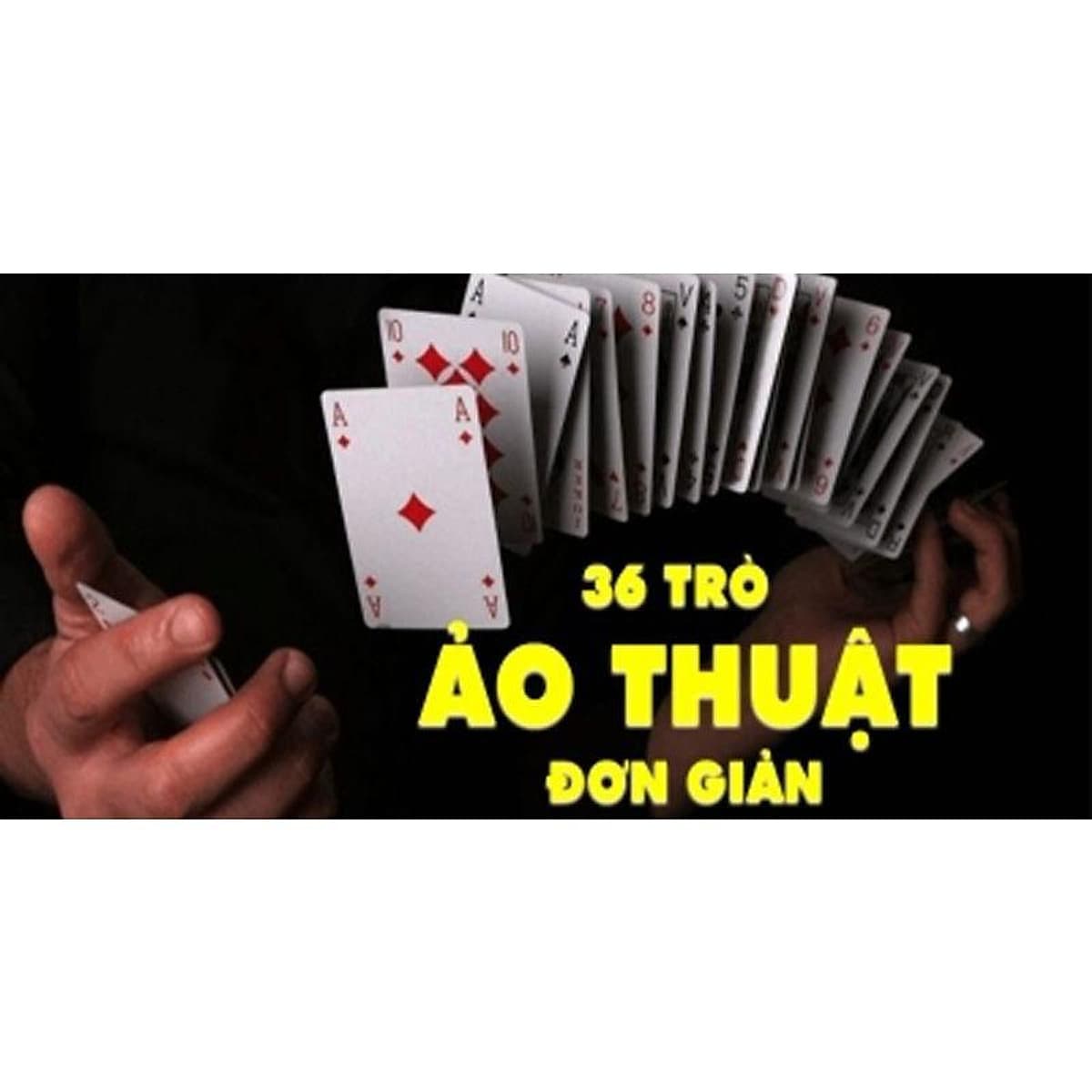  Khóa học PHONG CÁCH SỐNG- Gây ấn tượng với 36 trò ảo thuật đơn giản UNICA.VN