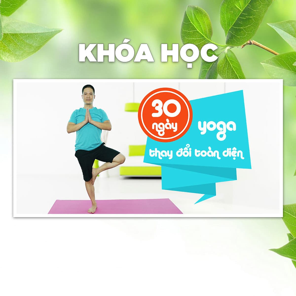 Khóa Học Yoga 30 Ngày, Con Người Mới - Toàn Diện Trong Ngoài