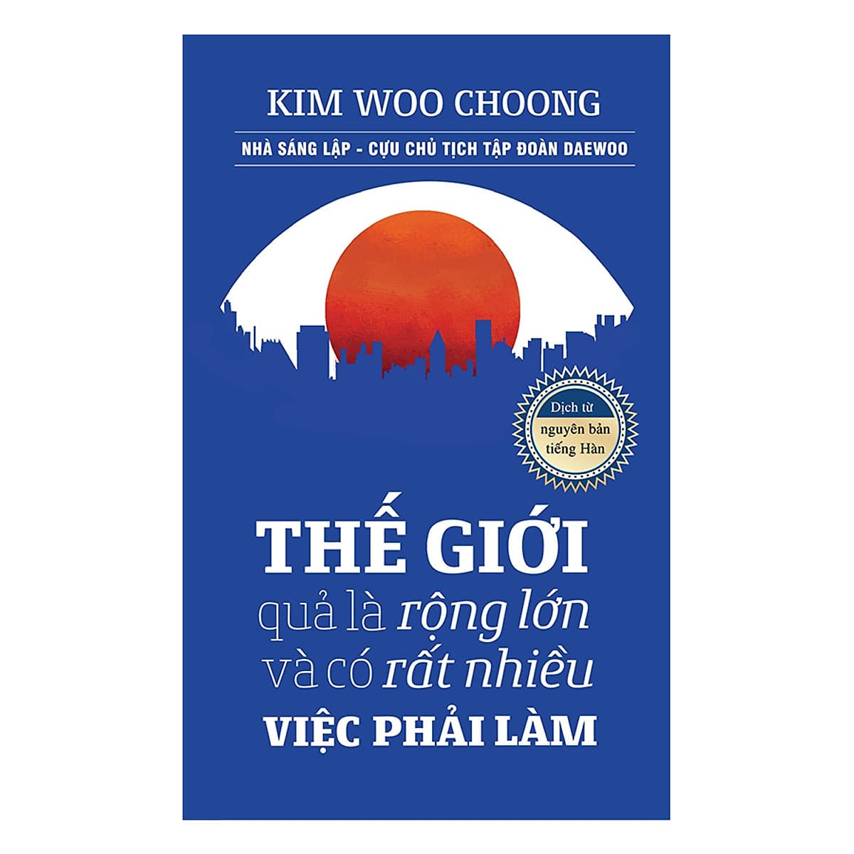 Thế Giới Quả Là Rộng Lớn Và Có Rất Nhiều Việc Phải Làm (Tái Bản 2018)