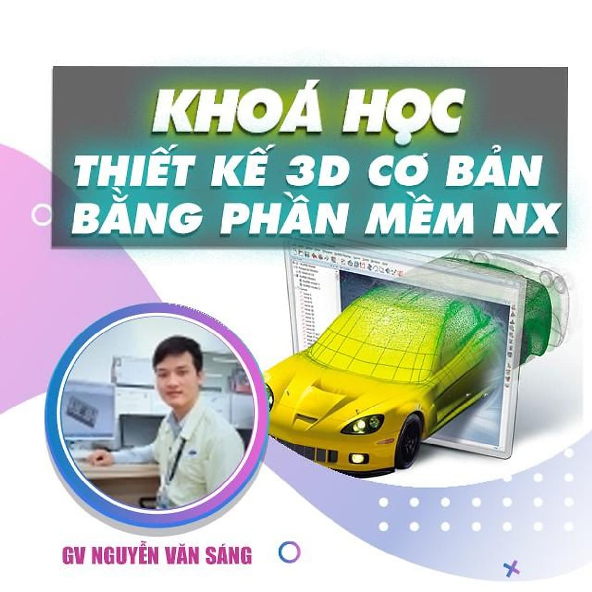  Khóa học THIẾT KẾ - ĐỒ HỌA - Thiết kế 3D cơ bản từ lý thuyết đến thực hành bằng phần mềm NX