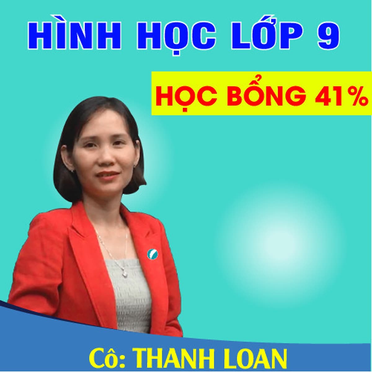 Khóa học HÌNH HỌC 9 - CƠ BẢN + NÂNG CAO cô Thanh Loan- 06 tháng