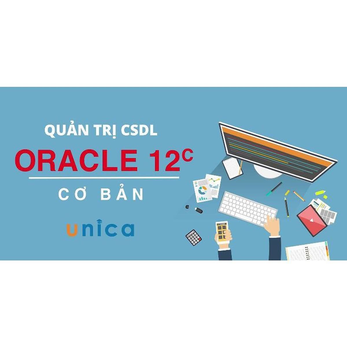  Khóa học CNTT - Quản trị CSDL Oracle 12c cơ bản UNICA.VN