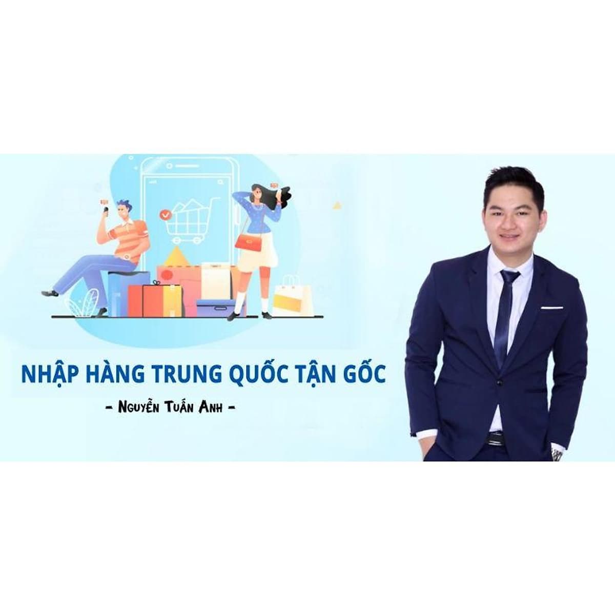 Khóa học KINH DOANH - Nhập Hàng Trung Quốc Tận Gốc UNICA.VN