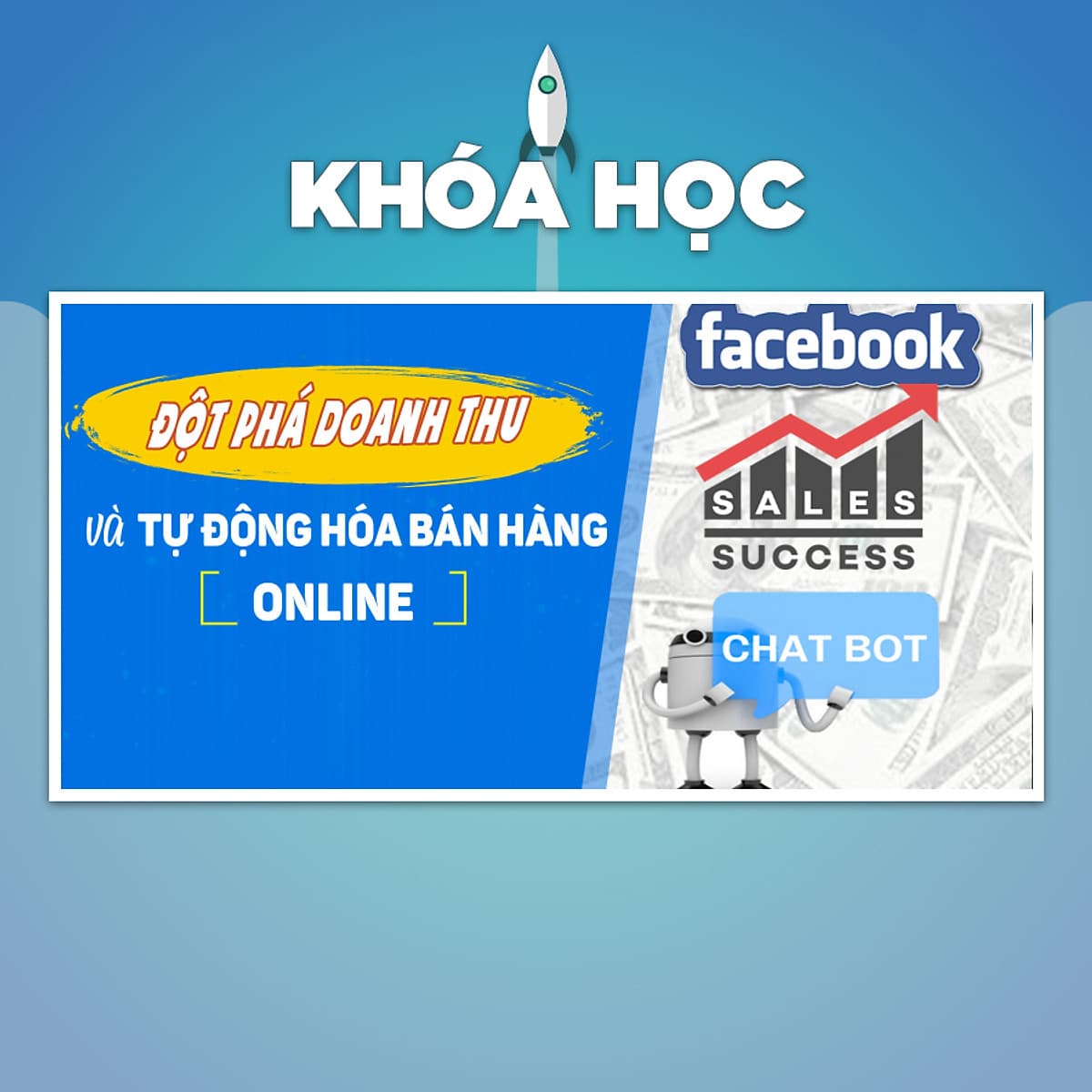 Khóa Học Đột Phá Doanh Thu Online Và Chatbot Tự Động Hóa Bán Hàng