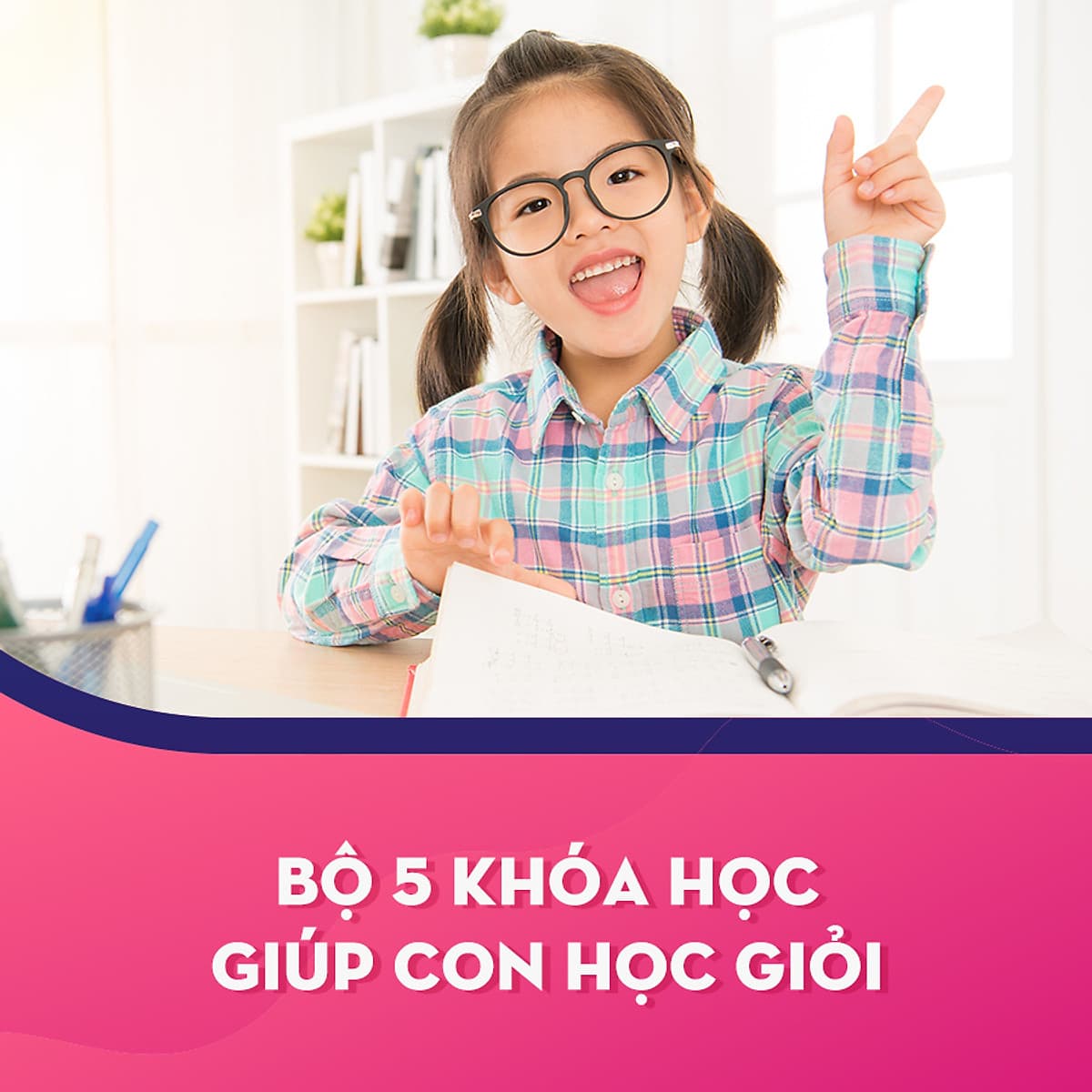 Bộ 5 Khóa Học Giúp Con Học Giỏi