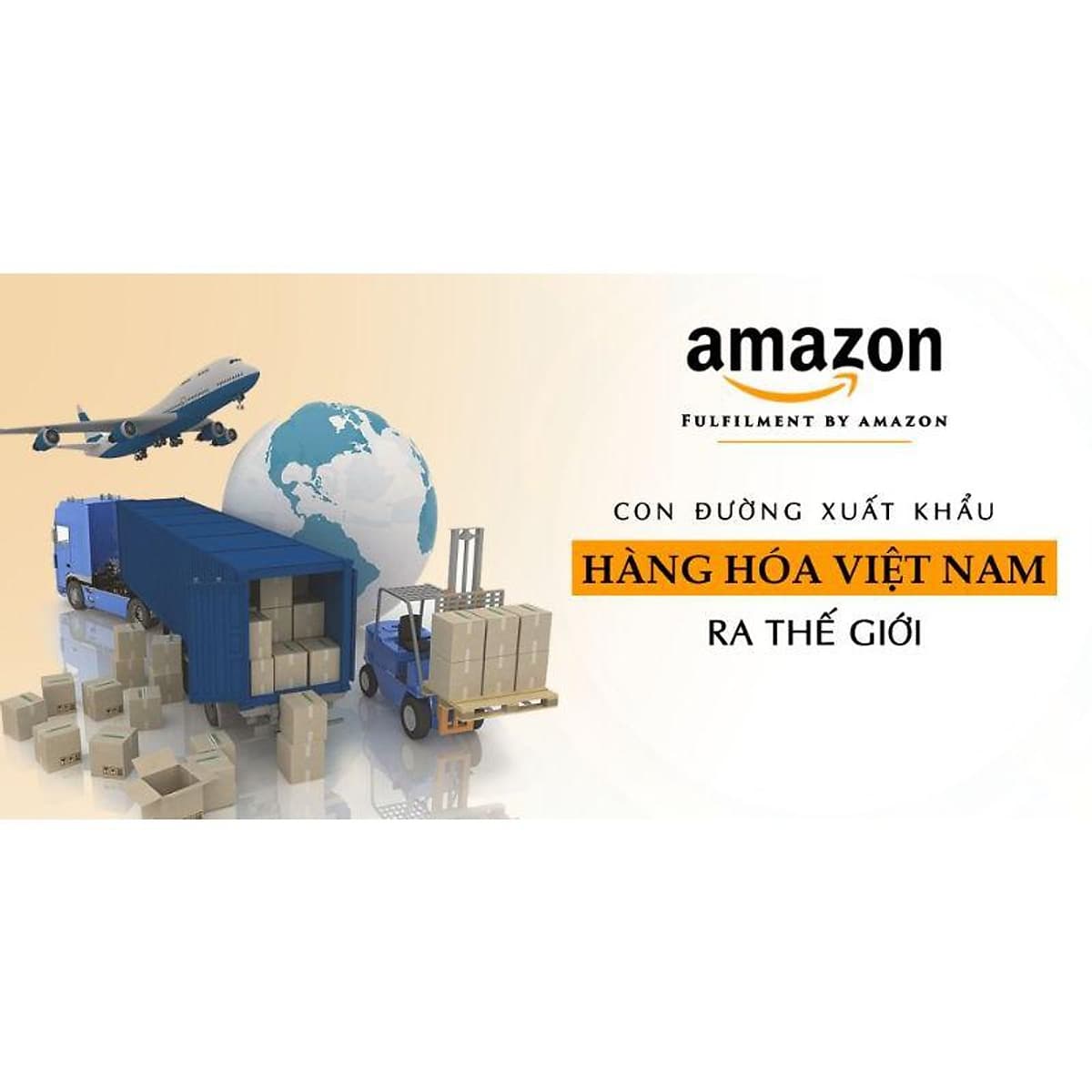  Khóa học KINH DOANH - Amazon FBA - Con đường xuất khẩu hàng hóa Việt Nam ra thế giới