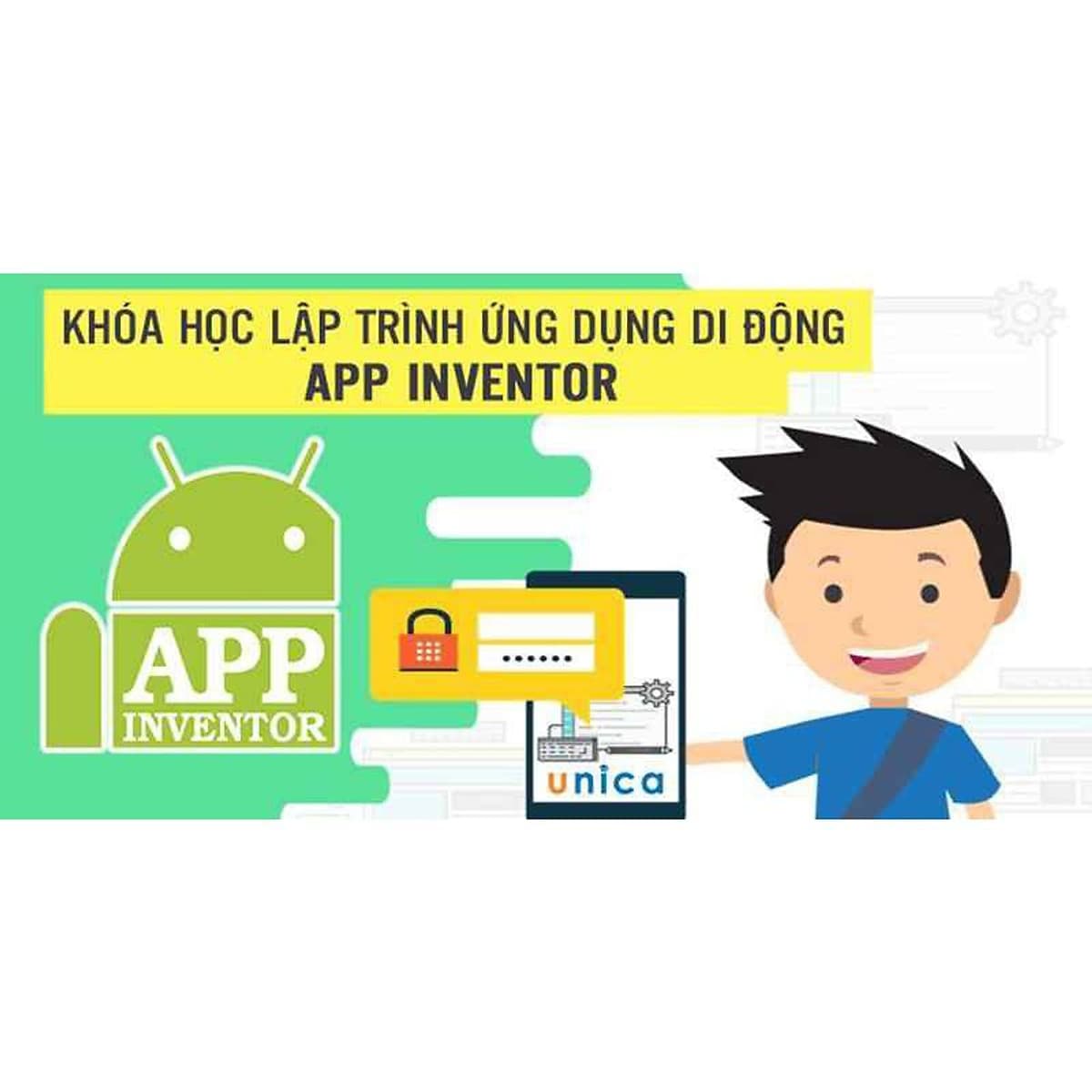  Khóa học CNTT - Khóa học lập trình ứng dụng di động App Inventor UNICA.VN