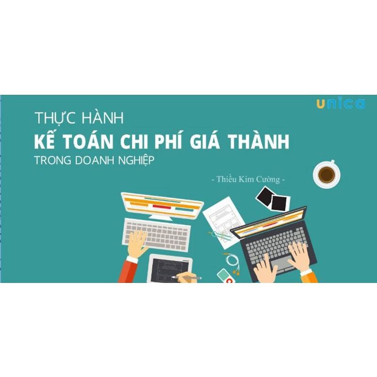  Khóa học TIN HỌC VP - Thực hành kế toán chi phí giá thành trong doanh nghiệp [UNICA.VN
