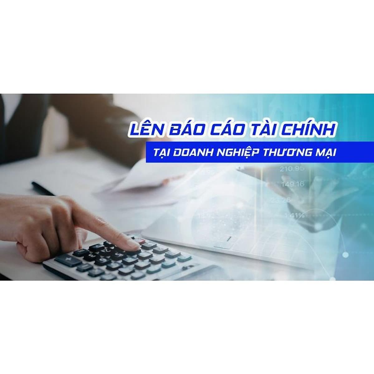  Khóa học TIN HỌC VP - Lên Báo cáo tài chính tại doanh nghiệp thương mại [UNICA.VN
