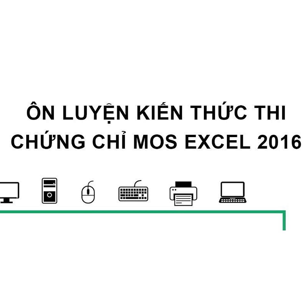  Khóa học TIN HỌC VP - Ôn luyện kiến thức thi chứng chỉ MOS Excel 2016 [UNICA.VN