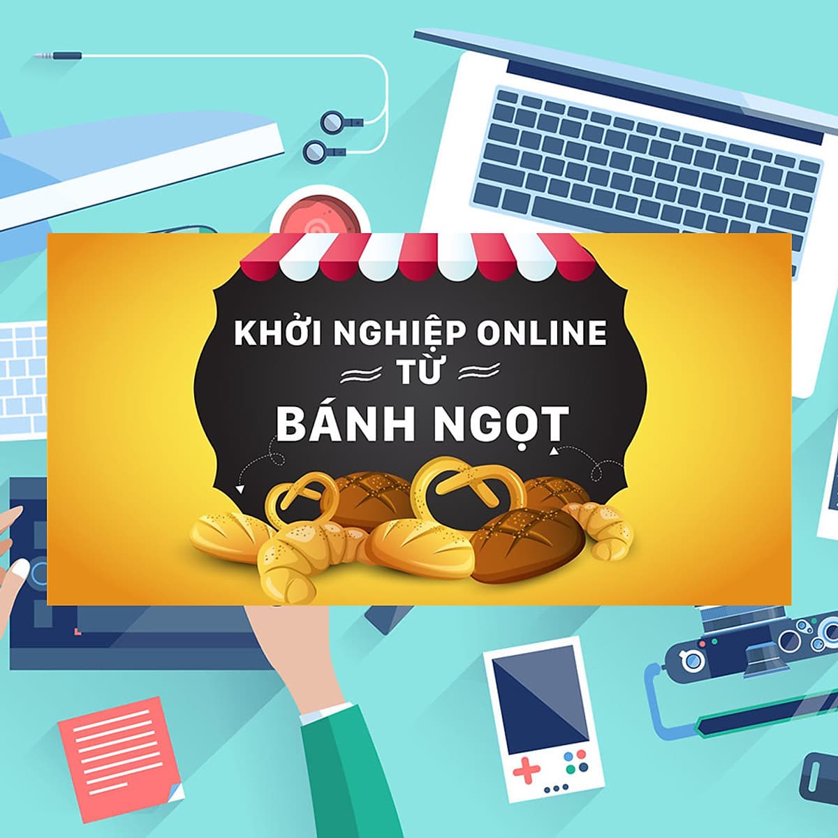 Khóa Học Khởi Nghiệp Online Từ Bánh Ngọt