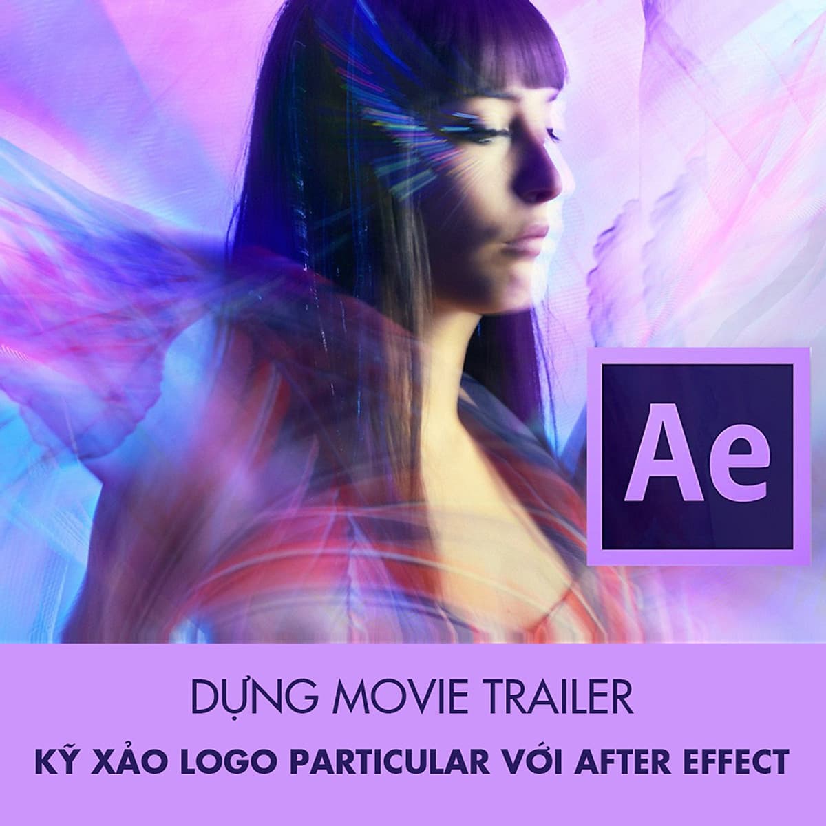 Khóa Học Dựng Movie Trailer - Kỹ Xảo Logo Particular Với After Effect