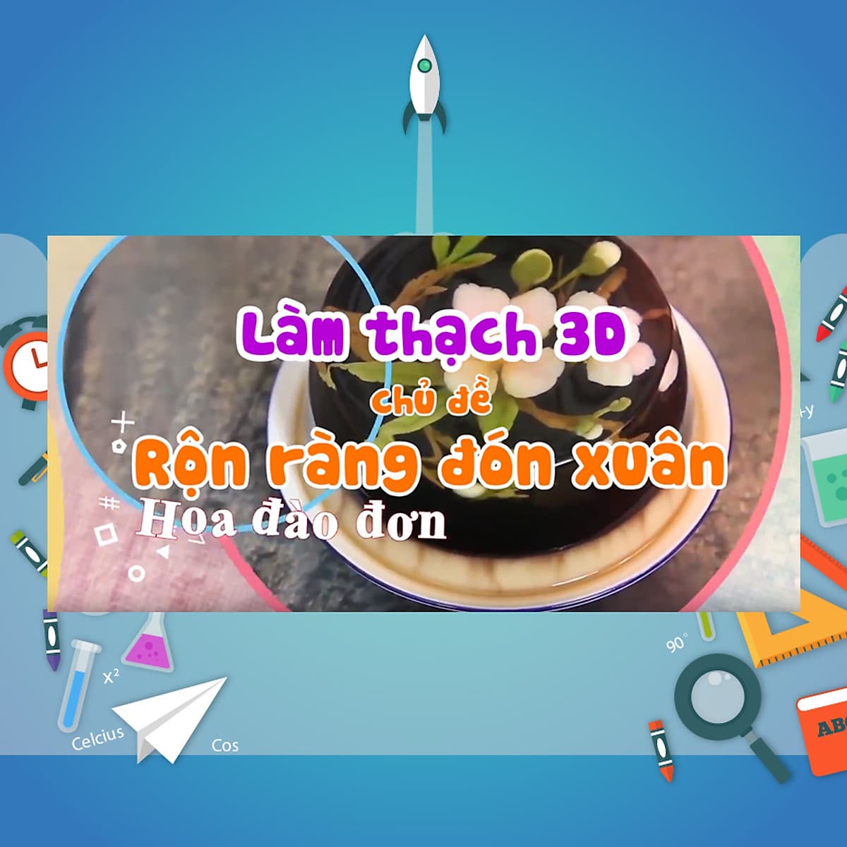 Khóa Học Làm Thạch 3D - Chủ Đề Rộn Ràng Sắc Xuân