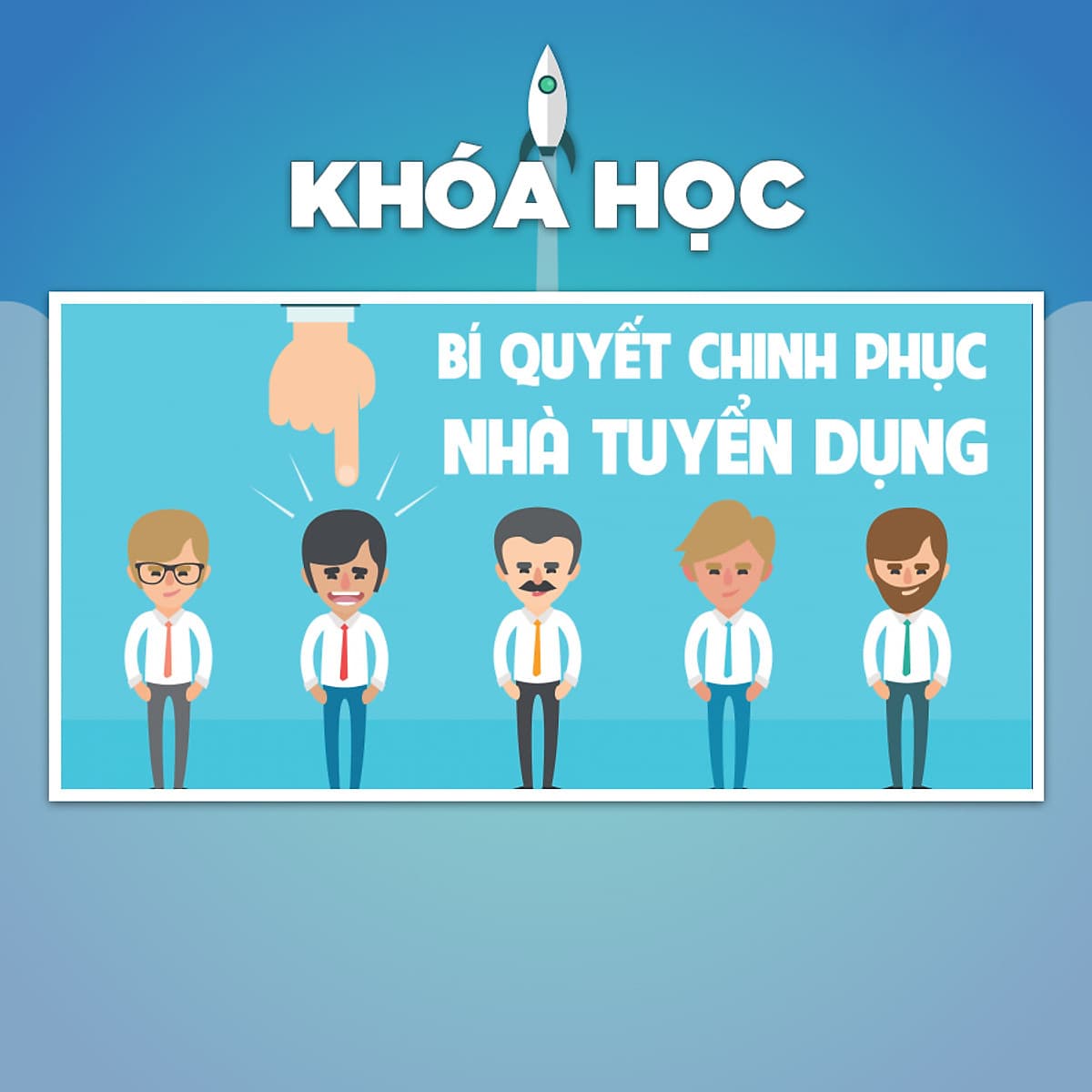 Khóa Học Bí Quyết Chinh Phục Nhà Tuyển Dụng