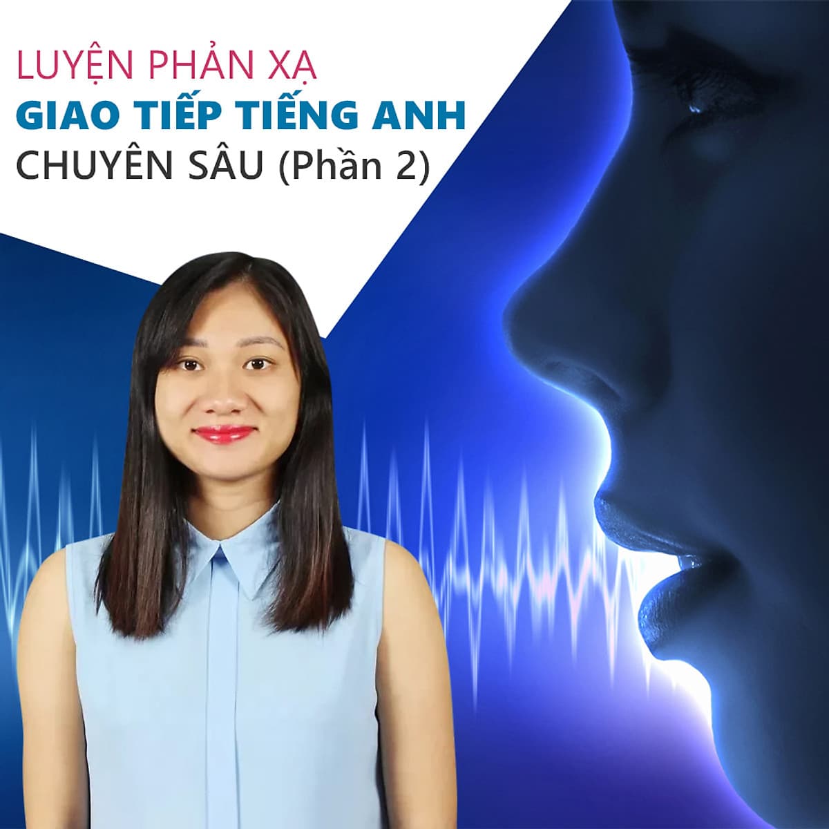 Khóa Học Luyện Phản Xạ Giao Tiếp Tiếng Anh Chuyên Sâu (Phần 2)
