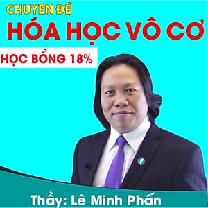 Khóa học CHUYÊN ĐỀ: HÓA HỌC VÔ CƠ - thầy Lê Minh Phấn - 03 tháng