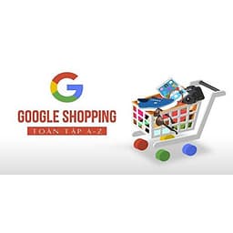  Khóa học MARKETING - Google Shopping toàn tập A-Z [UNICA.VN