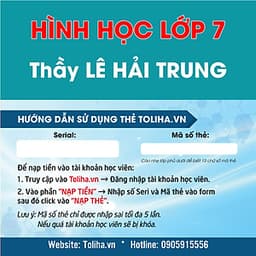 Học trực tuyến HÌNH HỌC - TOÁN HỌC LỚP 7 Thầy LÊ HẢI TRUNG - Toliha.vn Khóa 9 Tháng