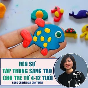  Khóa học NUÔI DẠY CON-Tạo hình đất nặn_rèn sự tập trung, sáng tạo cho trẻ từ 4-12 tuổi [UNICA.VN