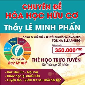 Khóa học CHUYÊN ĐỀ: HÓA HỌC HỮU CƠ - thầy Lê Minh Phấn - 06 tháng