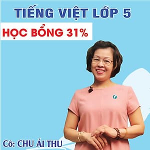 Khóa học TIẾNG VIỆT LỚP 5 cô Chu Ái Thu - 09 tháng