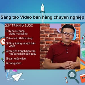Khóa Học Sáng Tạo Video Bán Hàng Chuyên Nghiệp