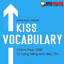 Khóa Học Tiếng Anh Online - KISS VOCABULARY (Chinh Phục 1000 Từ Vựng Tiếng Anh Siêu Tốc)