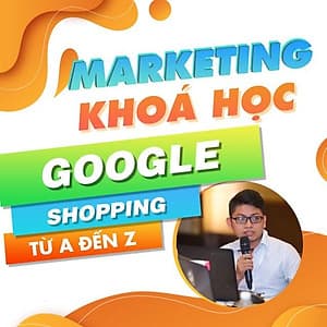  Khóa học MARKETING - Google Shopping toàn tập A-Z [UNICA.VN