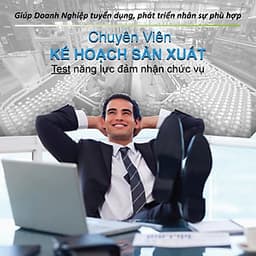 Chuyên Viên Kế Hoạch Sản Xuất (Ứng viên, nhân viên của công ty bạn có đủ năng lực đảm nhận chức vụ Chuyên Viên Kế Hoạch Sản Xuất)