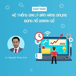 Phát triển hệ thống đại lý bán hàng online và bùng nổ doanh số