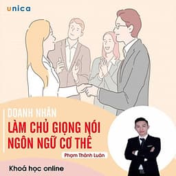- Khóa học PHÁT TRIỂN CÁ NHÂN-  Doanh nhân làm chủ giọng nói và ngôn ngữ cơ thể- UNICA.VN