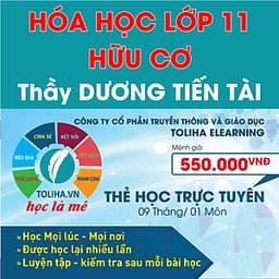 Khóa học HÓA HỮU CƠ 11 - CƠ BẢN và NÂNG CAO thầy Dương Tiến Tài - 09 tháng