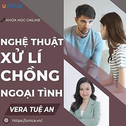  Khóa học GIA ĐÌNH - Nghệ thuật xử lý chồng ngoại tình [UNICA.VN
