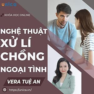  Khóa học GIA ĐÌNH - Nghệ thuật xử lý chồng ngoại tình [UNICA.VN