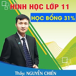 Khóa học HÌNH HỌC 11 - CƠ BẢN + NÂNG CAO thầy Nguyễn Chiến - 09 tháng