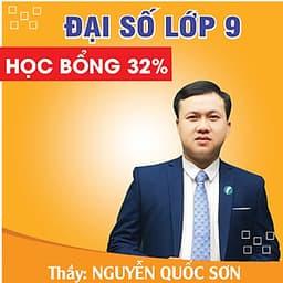Khóa học ĐẠI SỐ 9 - CƠ BẢN + NÂNG CAO thầy Quốc Sơn- 03 tháng