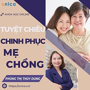  Khóa học GIA ĐÌNH- Tuyệt chiêu chinh phục mẹ chồng- UNICA.VN