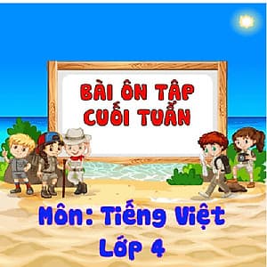 Khóa học ÔN TẬP CUỐI TUẦN - TIẾNG VIỆT LỚP 4 cô Chu Ái Thu - 03 tháng