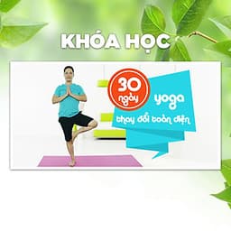 Khóa Học Yoga 30 Ngày, Con Người Mới - Toàn Diện Trong Ngoài