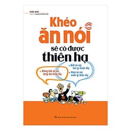 Khéo Ăn Nói Sẽ Có Được Thiên Hạ (Bìa Cứng)