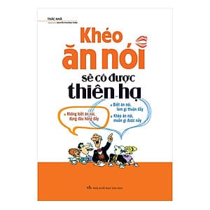 Khéo Ăn Nói Sẽ Có Được Thiên Hạ (Bìa Cứng)