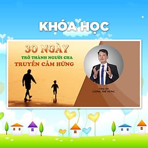 Khóa Học Hành Trình 30 Ngày Trở Thành Người Cha Truyền Cảm Hứng