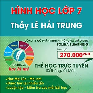 Học trực tuyến HÌNH HỌC - TOÁN HỌC LỚP 7 Thầy LÊ HẢI TRUNG - Toliha.vn Khóa 3 Tháng