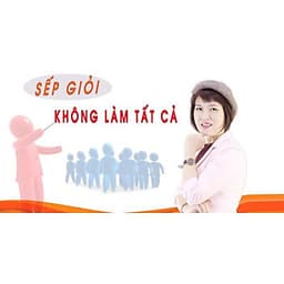 - Khóa học PHÁT TRIỂN CÁ NHÂN-  Sếp giỏi không làm tất cả- UNICA.VN