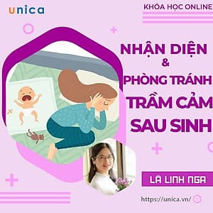  Khóa học MẸ BẦU- Nhận diện trầm cảm sau sinh và cách phòng tránh cùng chuyên gia [UNICA.VN