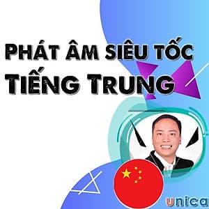  Khóa học NGOẠI NGỮ- Phát âm siêu tốc tiếng Trung -[UNICA.VN