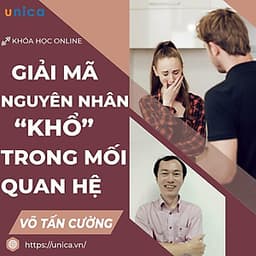  Khóa học GIA ĐÌNH- Giải mã 'nguyên nhân khổ' trong mối quan hệ- UNICA.VN