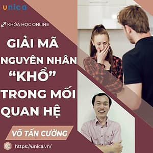  Khóa học GIA ĐÌNH- Giải mã 'nguyên nhân khổ' trong mối quan hệ- UNICA.VN