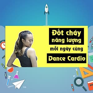 Khóa Học Học Nhảy Dance Cardio - Đốt Cháy Năng Lượng Mỗi Ngày