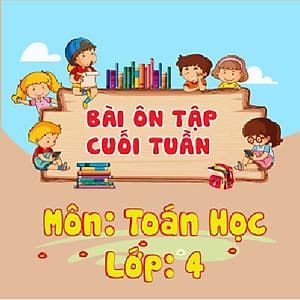 Khóa học ÔN TẬP CUỐI TUẦN - TOÁN LỚP 4 cô Ngọc Lan - 06 tháng